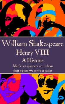 Image for Henry VIII: &quote;Men's evil manners live in brass; their virtues we write in water.&quote;