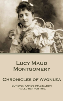 Image for Chronicles of Avonlea: &quote;But even Anne's imagination failed her for this.&quote;