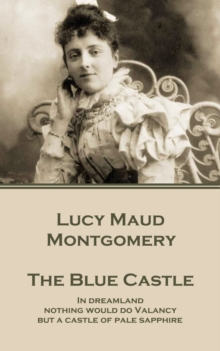 Image for Blue Castle: &quote;in Dreamland Nothing Would Do Valancy But a Castle of Pale Sapphire.&quote;