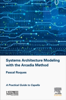 Image for Systems architecture modeling with the Arcadia method  : a practical guide to CAPELLA
