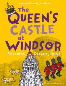 The Queen’s Castle at Windsor: Fortress, Palace, Home