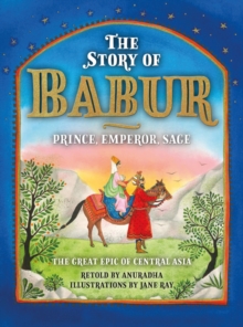 Image for The story of Babur  : prince, emperor, sage