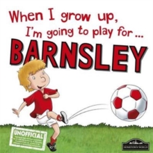 Image for When I Grow Up I'm Going to Play for Barnsley