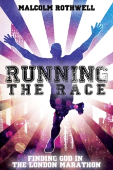 Image for Running the race  : finding God in the London Marathon