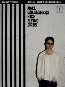 Chasing Yesterday: Noel Gallagher’s High Flying Birds: