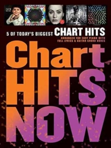 Image for Chart Hits Now - Volume 1 : 5 of Today's Biggest Chart Hits Arranged for Easy Piano with Full Lyrics and Guitar Chord Boxes