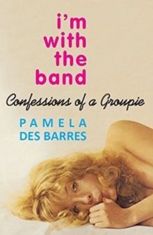 Image for I'm with the Band : Confessions of a Groupie