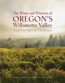 Image for The Wines and Wineries of Oregon's Willamette Valleu : From Pinot to Chardonnay