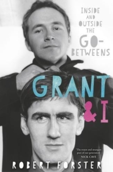 Grant & I: Inside and Outside the Go-Betweens