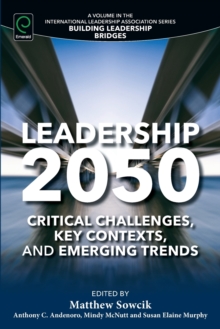 Leadership 2050: Critical Challenges, Key Contexts, and Emerging Trends