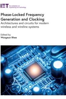 Image for Phase-Locked Frequency Generation and Clocking: Architectures and circuits for modern wireless and wireline systems