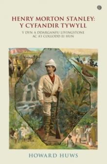 Image for Henry Morton Stanley - Y Cyfandir Tywyll - Y Cymro a Ddarganfu Livingstone