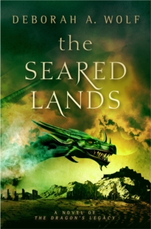 The Seared Lands (The Dragon’s Legacy Book 3)