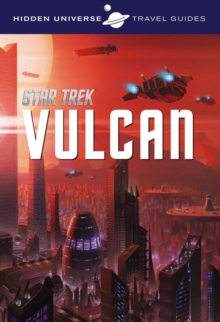 Hidden Universe Travel Guide – Star Trek: Vulcan