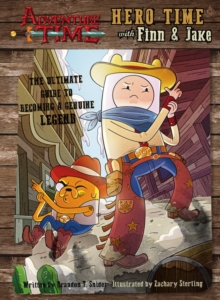 Image for Hero time with Finn & Jake  : the ultimate guide to becoming a genuine legend