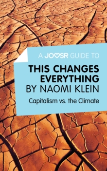 Image for Joosr Guide to... This Changes Everything by Naomi Klein: Capitalism vs. the Climate.
