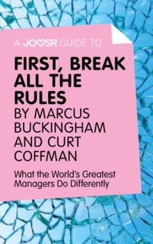 Image for Joosr Guide to... First, Break All The Rules by Marcus Buckingham and Curt Coffman: What the World's Greatest Managers Do Differently.