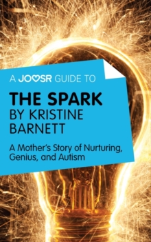 Image for Joosr Guide to... The Spark by Kristine Barnett: A Mother's Story of Nurturing, Genius, and Autism.