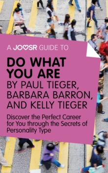 Image for Joosr Guide to... Do What You Are by Paul Tieger, Barbara Barron, and Kelly Tieger: Discover the Perfect Career for You through the Secrets of Personality Type.