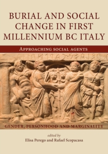 Image for Burial and social change in first millennium BC Italy: approaching social agents