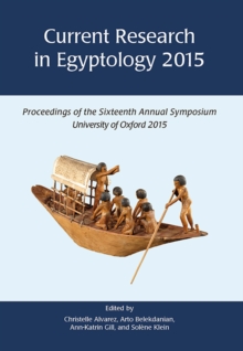 Image for Current Research in Egyptology 2015: proceedings of the sixteenth annual symposium : University of Oxford, United Kingdom 15-18 April 2015