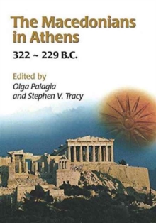 Image for The Macedonians in Athens, 322-229 B.C. : Proceedings of an International Conference held at the University of Athens, May 24-26, 2001