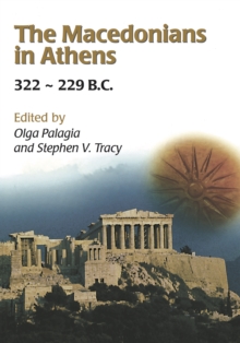 Image for The Macedonians in Athens, 322-229 B.C.: Proceedings of an International Conference held at the University of Athens, May 24-26, 2001