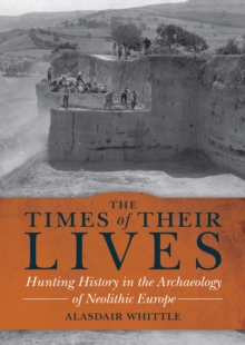 Image for Times of Their Lives: Hunting History in the Archaeology of Neolithic Europe