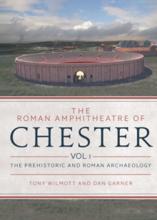 Image for The Roman amphitheatre of Chester.: (The prehistoric and Roman archaeology)