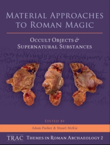 Image for Material approaches to Roman magic: occult objects and supernatural substances