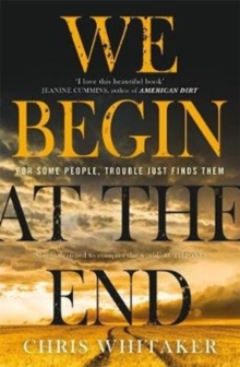 Image for We Begin at the End : Gripping. Heart-breaking. Unforgettable. Discover the most captivating crime read of 2020