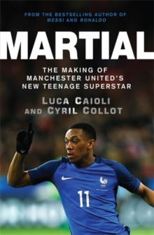 Image for Martial  : the making of Manchester United's new teenage superstar