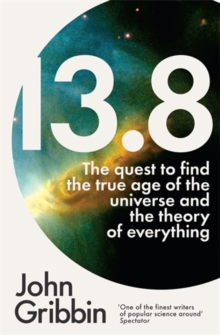 Image for 13.8  : the quest to find the true age of the universe and the theory of everything