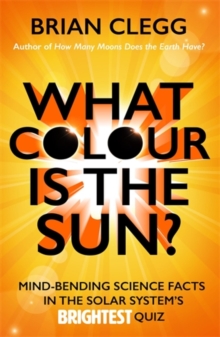 Image for What colour is the sun?  : mind-bending science facts in the solar system's brightest quiz