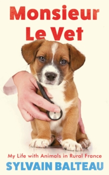 Image for Monsieur le vet  : my life with animals in rural France