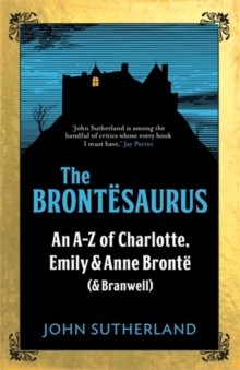 The Brontesaurus: An A–Z of Charlotte, Emily and Anne Bronte (and Branwell)