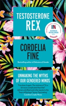Image for Testosterone rex  : unmaking the myths of our gendered minds