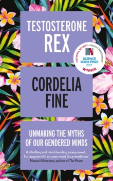Image for Testosterone rex: unmaking the myths of our gendered minds