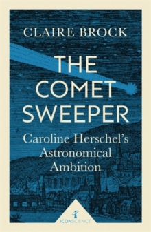 Image for The comet sweeper  : Caroline Herschel's astronomical ambition