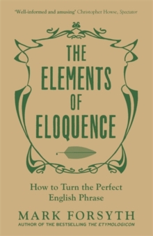 Image for The elements of eloquence  : how to turn the perfect English phrase