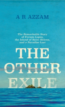 Image for The other exile: the story of Fernao Lopes, St Helena and a paradise lost