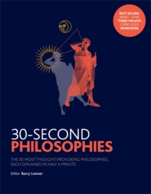 Image for 30-second philosophies  : the 50 most thought-provoking philosophies, each explained in half a minute
