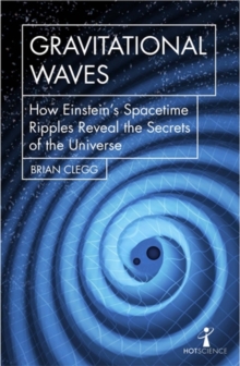 Image for Gravitational waves  : how Einstein's spacetime ripples reveal the secrets of the universe