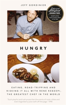 Hungry: Eating, Road-Tripping, and Risking it All with Rene Redzepi, the Greatest Chef in the World