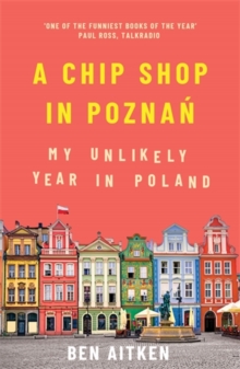 Image for A chip shop in Poznaân  : my unlikely year in Poland