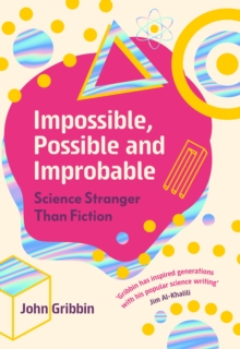 Image for Impossible, possible and improbable  : science stranger than fiction