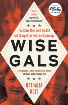 Image for Wise gals  : the spies who built the CIA and changed the future of espionage