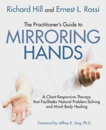 The Practitioner’s Guide to Mirroring Hands: A client-responsive therapy that facilitates natural problem-solving and mind-body healing