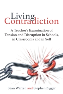 Image for The living contradiction: a teacher's examination of tension and disruption in schools, in classrooms and in self