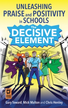 Image for The decisive element  : unleashing praise and positivity in schools